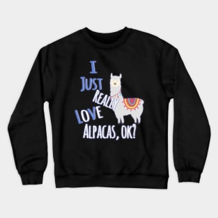 Cute & Funny I Just Really Love Alpacas, OK? Crewneck Sweatshirt